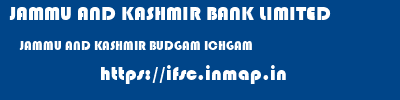 JAMMU AND KASHMIR BANK LIMITED  JAMMU AND KASHMIR BUDGAM ICHGAM   ifsc code
